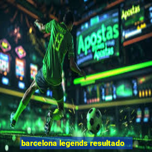 barcelona legends resultado