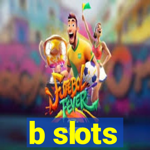 b slots