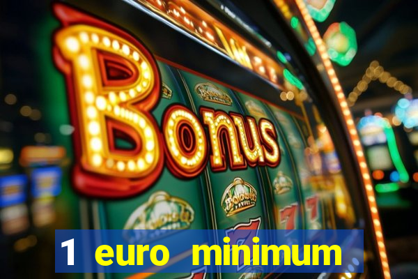 1 euro minimum deposit casino