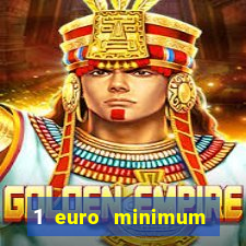 1 euro minimum deposit casino