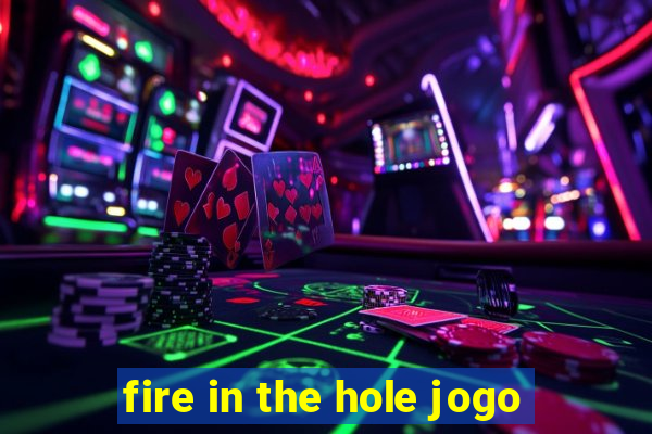 fire in the hole jogo