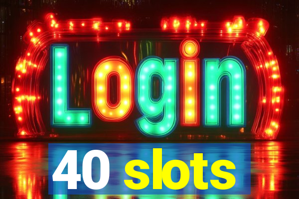 40 slots