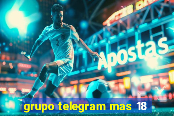 grupo telegram mas 18