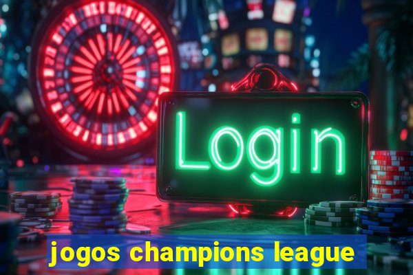 jogos champions league