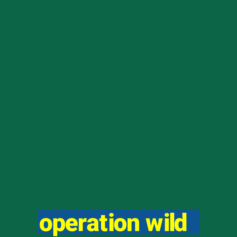 operation wild