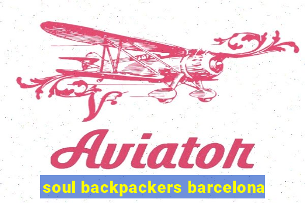 soul backpackers barcelona