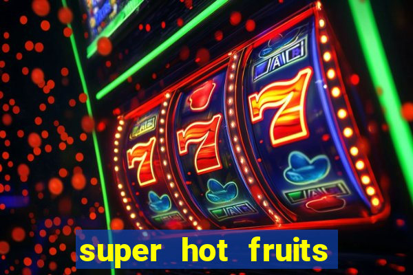 super hot fruits free slot