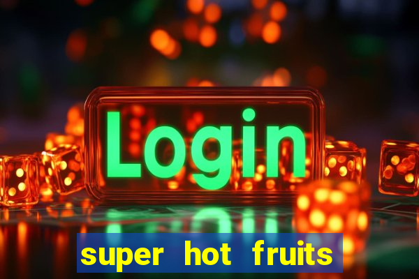 super hot fruits free slot