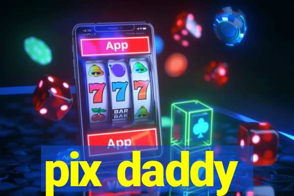 pix daddy