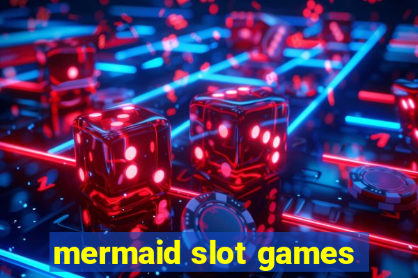 mermaid slot games