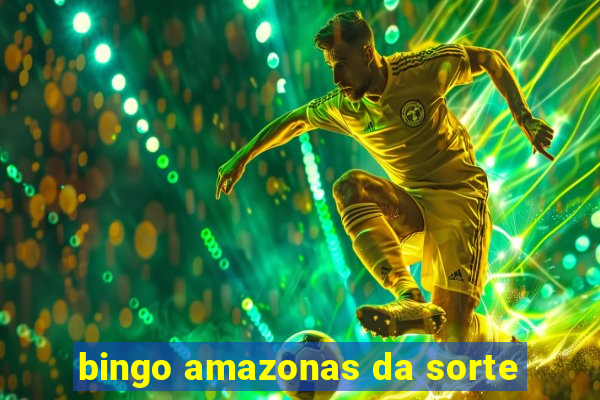 bingo amazonas da sorte