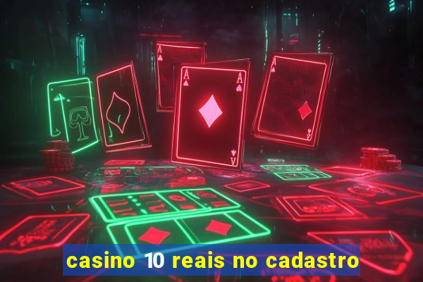 casino 10 reais no cadastro