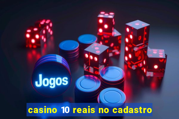 casino 10 reais no cadastro