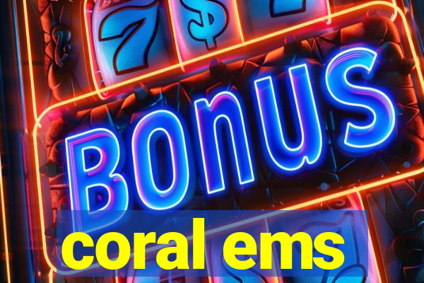 coral ems