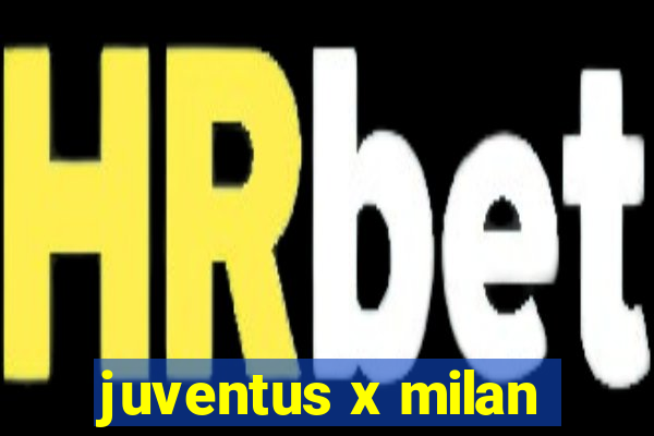 juventus x milan