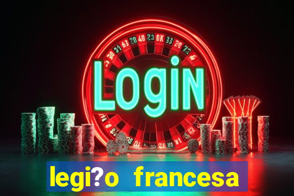 legi?o francesa como entrar