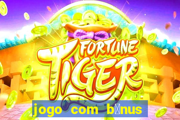 jogo com b么nus sem dep贸sito