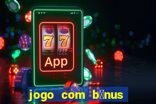 jogo com b么nus sem dep贸sito