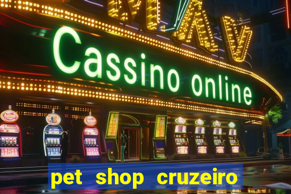 pet shop cruzeiro do sul