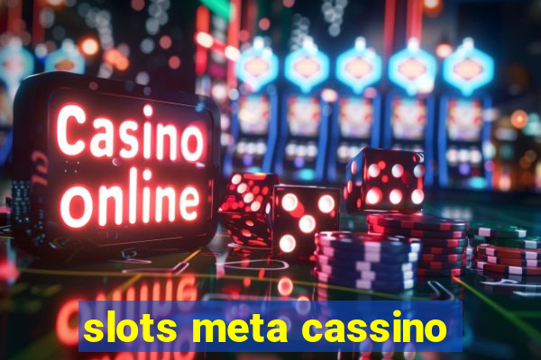 slots meta cassino