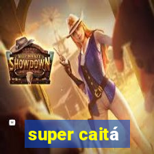 super caitá