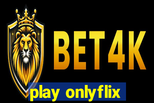 play onlyflix