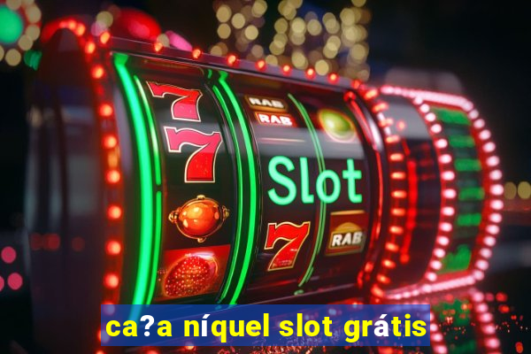 ca?a níquel slot grátis