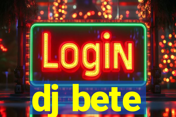 dj bete