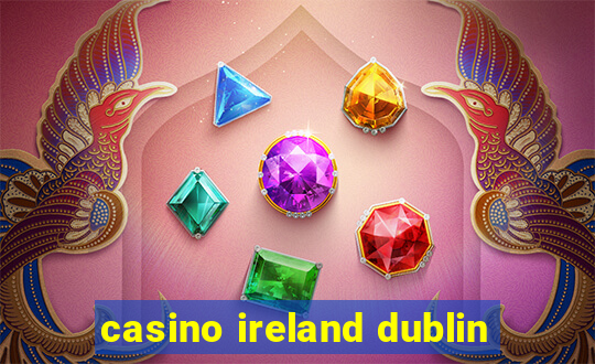 casino ireland dublin