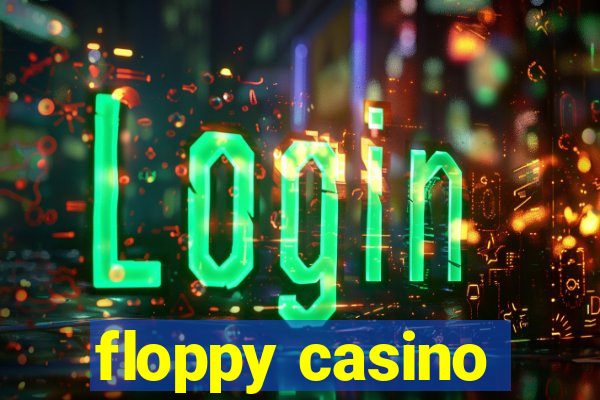 floppy casino