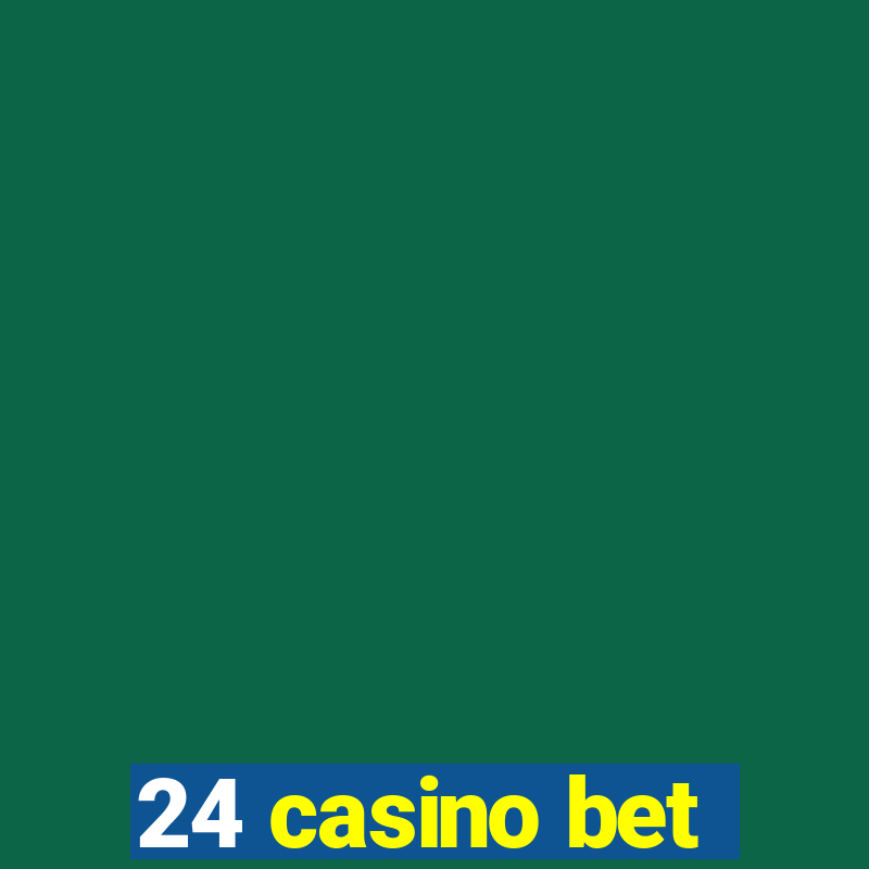 24 casino bet