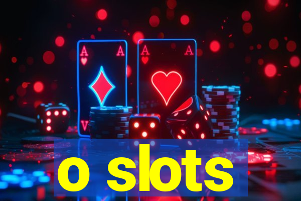 o slots