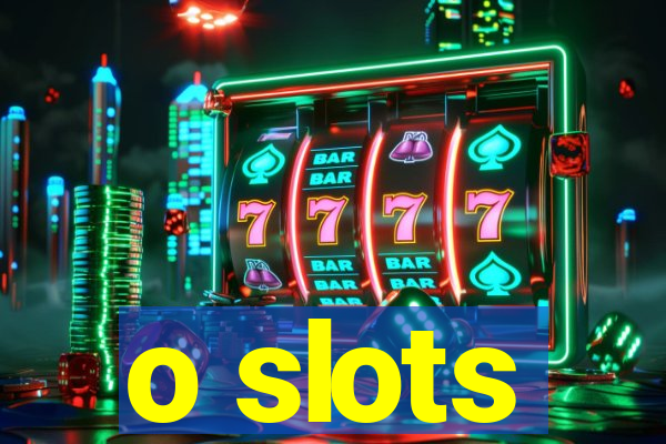 o slots