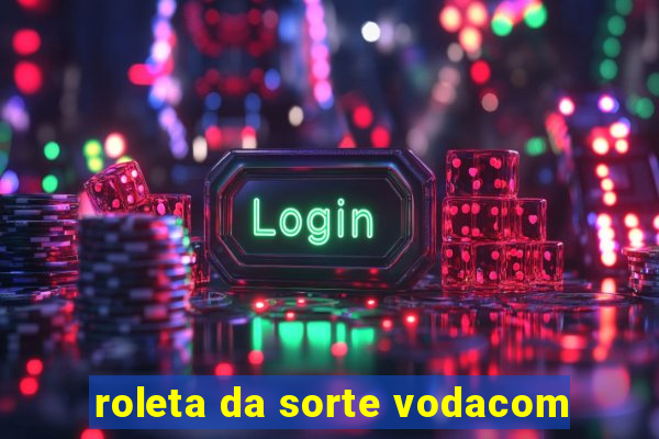 roleta da sorte vodacom