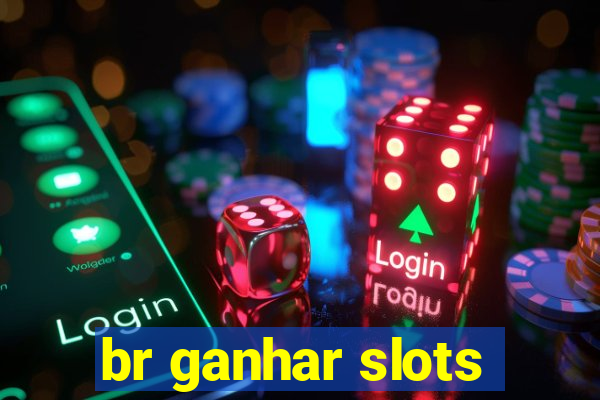 br ganhar slots