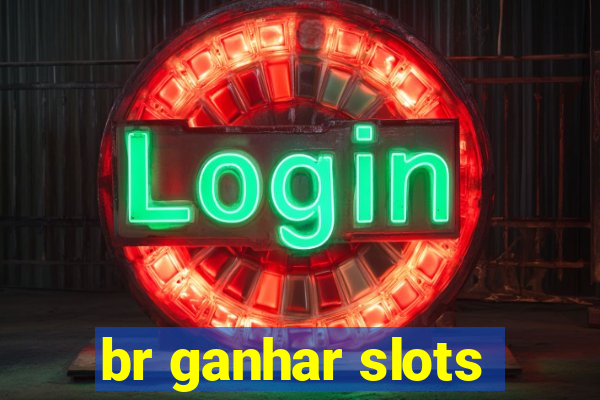 br ganhar slots