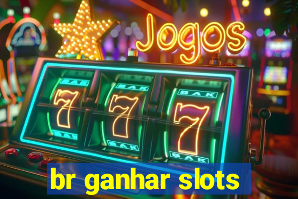 br ganhar slots