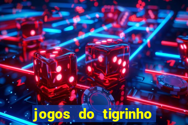 jogos do tigrinho que da bonus no cadastro