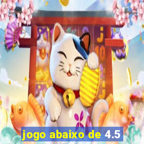 jogo abaixo de 4.5