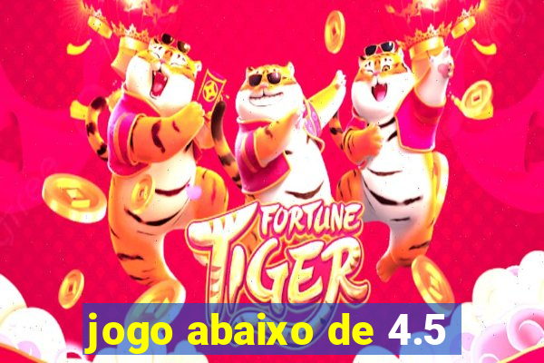 jogo abaixo de 4.5