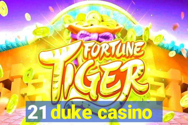 21 duke casino