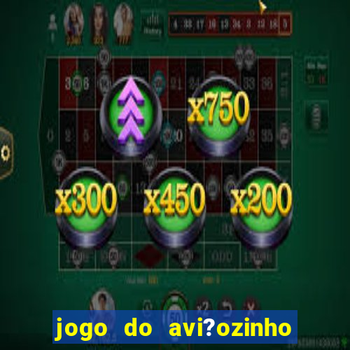 jogo do avi?ozinho como funciona