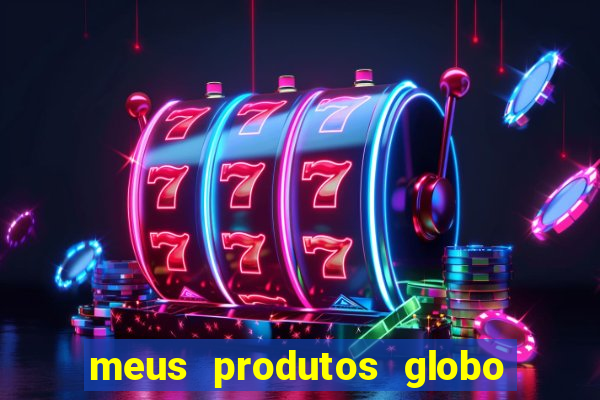 meus produtos globo com pagamento