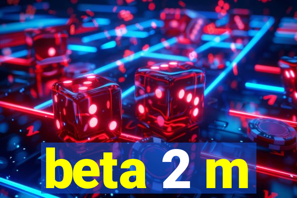 beta 2 m