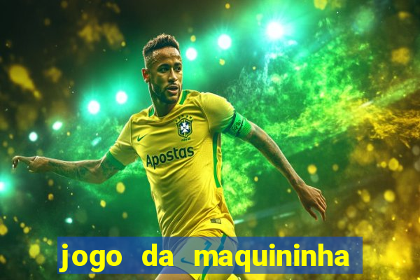 jogo da maquininha ca?a níquel