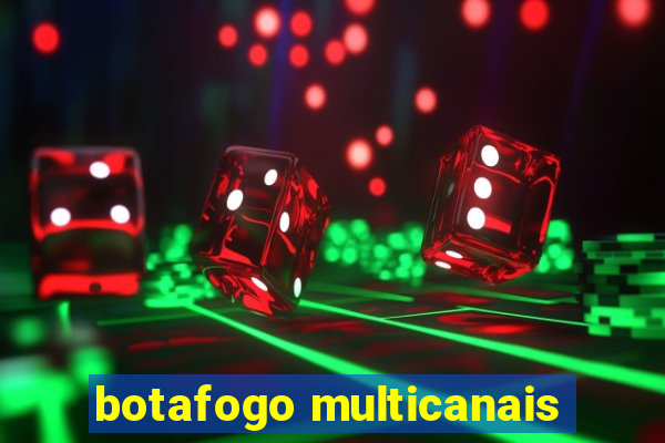 botafogo multicanais