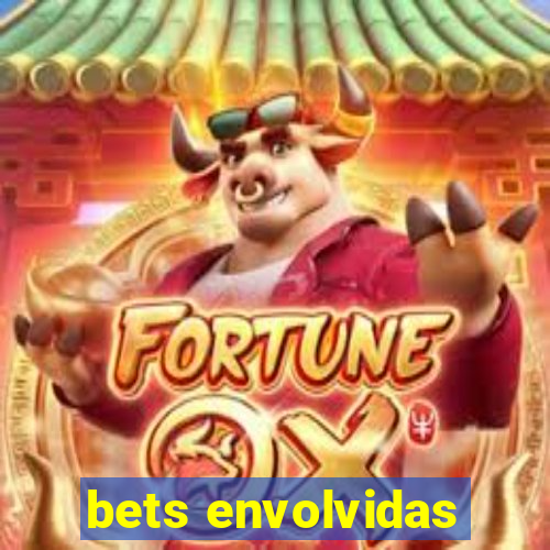 bets envolvidas