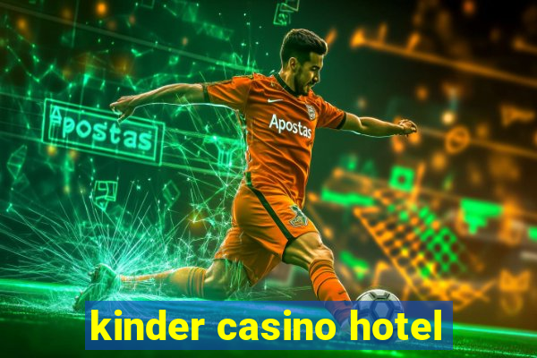 kinder casino hotel