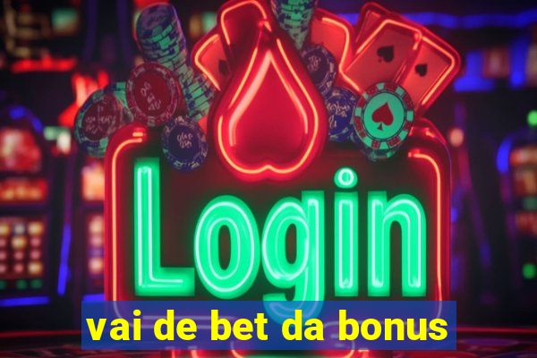 vai de bet da bonus