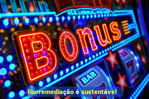 biorremediação é sustentável